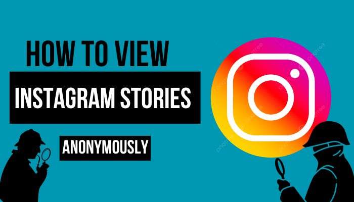how to view instagram stories anonymously